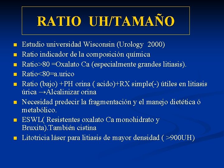 RATIO UH/TAMAÑO n n n n Estudio universidad Wisconsin (Urology 2000) Ratio indicador de