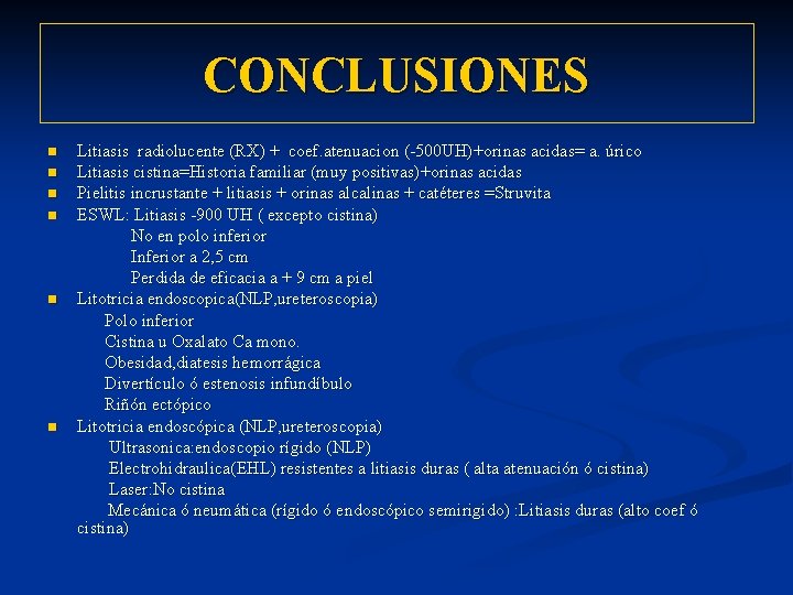 CONCLUSIONES n n n Litiasis radiolucente (RX) + coef. atenuacion (-500 UH)+orinas acidas= a.