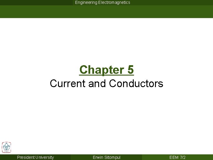 Engineering Electromagnetics Chapter 5 Current and Conductors President University Erwin Sitompul EEM 7/2 