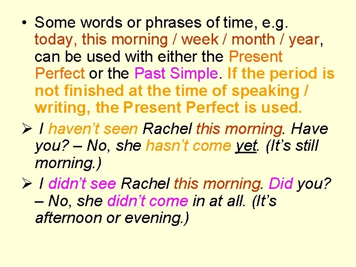  • Some words or phrases of time, e. g. today, this morning /