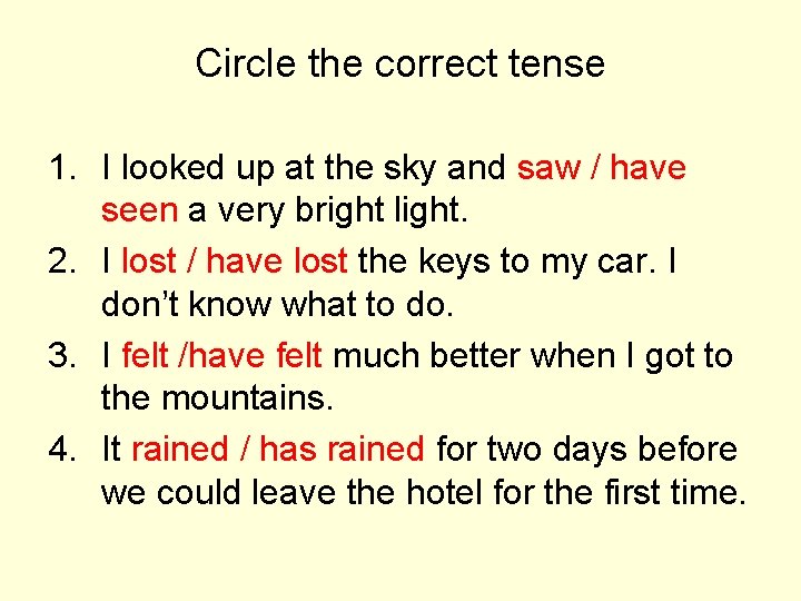 Circle the correct tense 1. I looked up at the sky and saw /