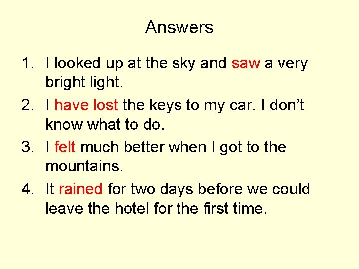 Answers 1. I looked up at the sky and saw a very bright light.