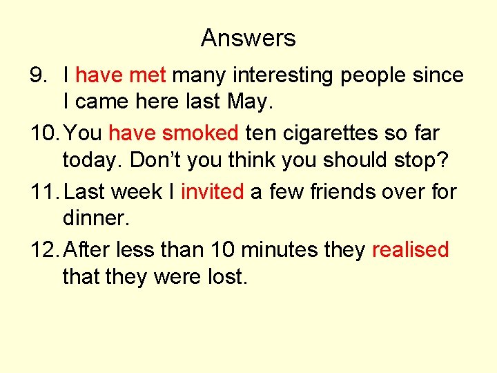 Answers 9. I have met many interesting people since I came here last May.