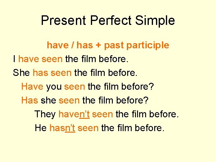 Present Perfect Simple have / has + past participle I have seen the film