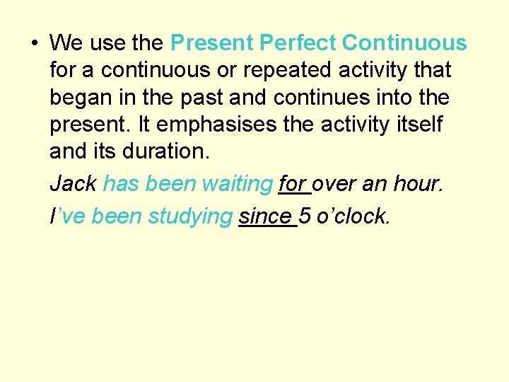  • We use the Present Perfect Continuous for a continuous or repeated activity