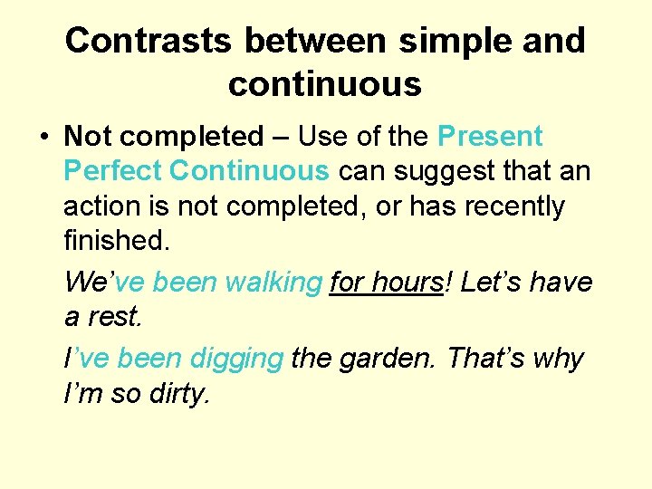 Contrasts between simple and continuous • Not completed – Use of the Present Perfect