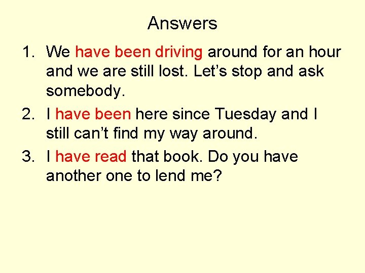Answers 1. We have been driving around for an hour and we are still