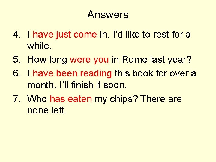 Answers 4. I have just come in. I’d like to rest for a while.