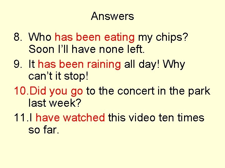 Answers 8. Who has been eating my chips? Soon I’ll have none left. 9.