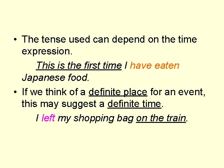  • The tense used can depend on the time expression. This is the