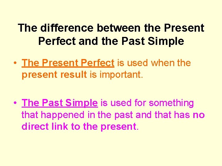 The difference between the Present Perfect and the Past Simple • The Present Perfect