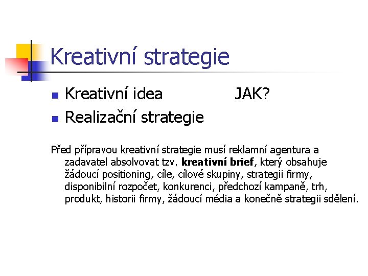 Kreativní strategie n n Kreativní idea Realizační strategie JAK? Před přípravou kreativní strategie musí