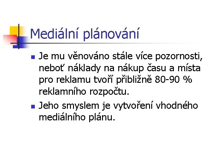 Mediální plánování n n Je mu věnováno stále více pozornosti, neboť náklady na nákup