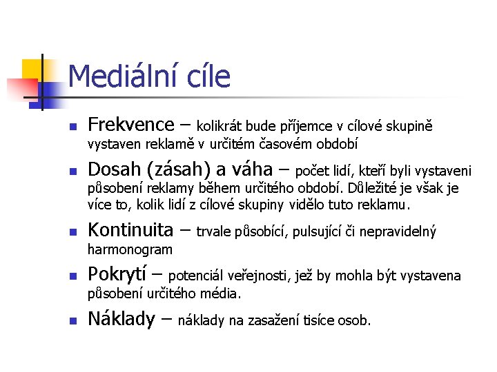 Mediální cíle n Frekvence – kolikrát bude příjemce v cílové skupině vystaven reklamě v