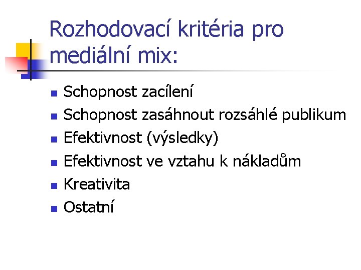 Rozhodovací kritéria pro mediální mix: n n n Schopnost zacílení Schopnost zasáhnout rozsáhlé publikum