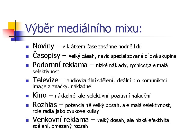 Výběr mediálního mixu: n Noviny – v krátkém čase zasáhne hodně lidí Časopisy –