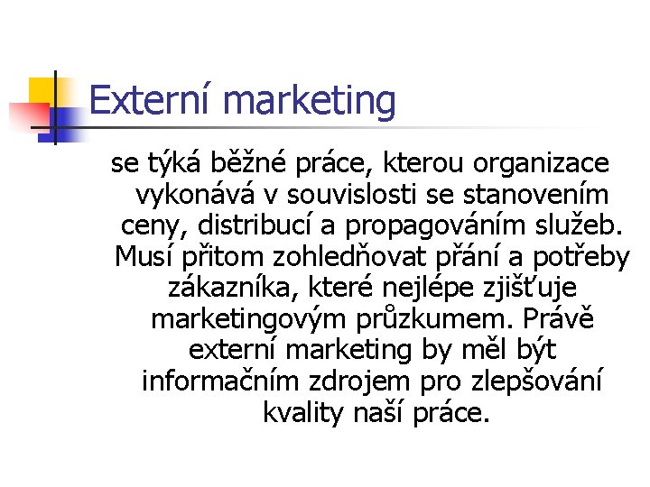 Externí marketing se týká běžné práce, kterou organizace vykonává v souvislosti se stanovením ceny,