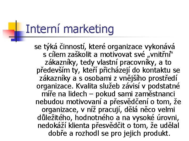 Interní marketing se týká činností, které organizace vykonává s cílem zaškolit a motivovat své