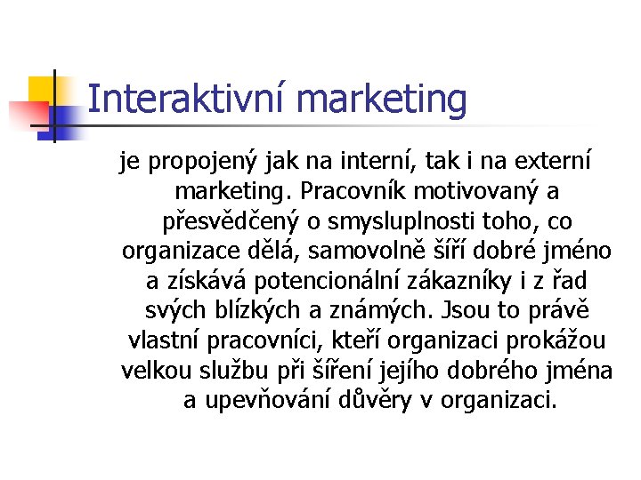 Interaktivní marketing je propojený jak na interní, tak i na externí marketing. Pracovník motivovaný