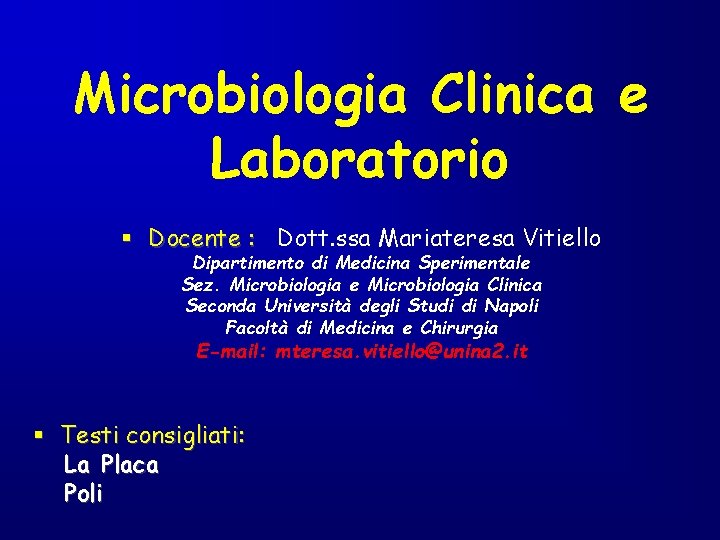 Microbiologia Clinica e Laboratorio § Docente : Dott. ssa Mariateresa Vitiello Dipartimento di Medicina