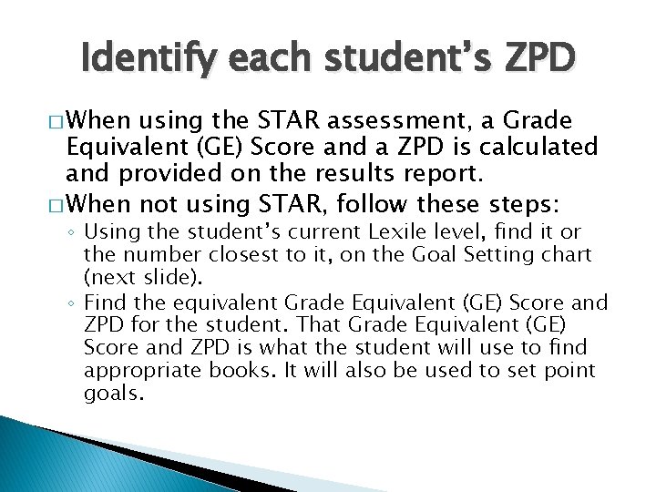 Identify each student’s ZPD � When using the STAR assessment, a Grade Equivalent (GE)