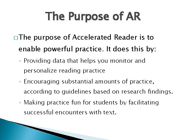 The Purpose of AR � The purpose of Accelerated Reader is to enable powerful