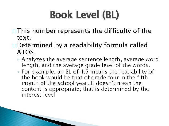 Book Level (BL) � This number represents the difficulty of the text. � Determined