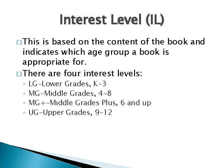 Interest Level (IL) � This is based on the content of the book and