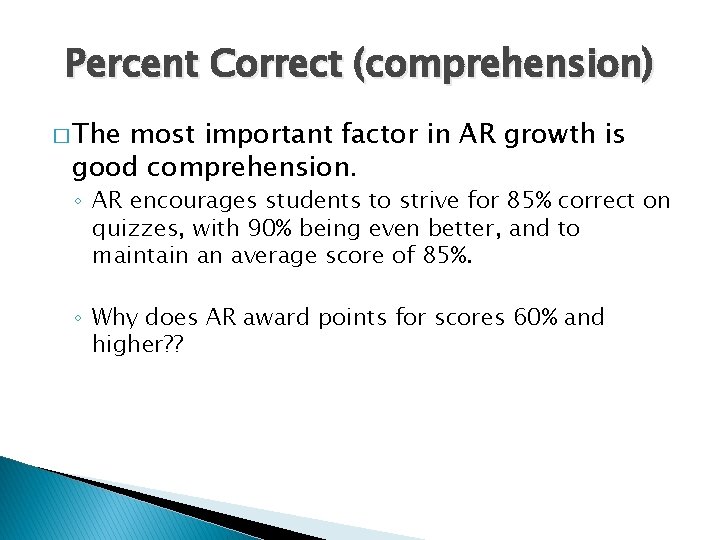 Percent Correct (comprehension) � The most important factor in AR growth is good comprehension.