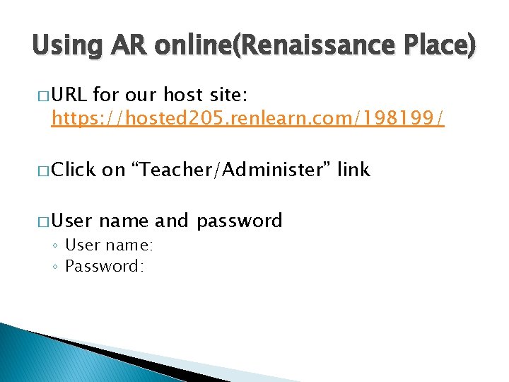 Using AR online(Renaissance Place) � URL for our host site: https: //hosted 205. renlearn.