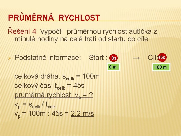 PRŮMĚRNÁ RYCHLOST Řešení 4: Vypočti průměrnou rychlost autíčka z minulé hodiny na celé trati