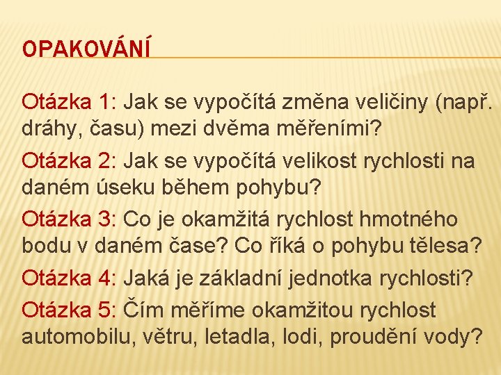 OPAKOVÁNÍ Otázka 1: Jak se vypočítá změna veličiny (např. dráhy, času) mezi dvěma měřeními?