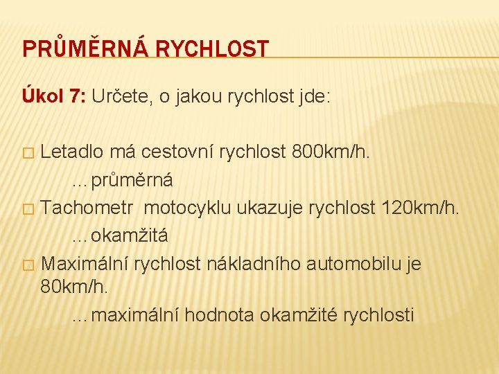 PRŮMĚRNÁ RYCHLOST Úkol 7: Určete, o jakou rychlost jde: Letadlo má cestovní rychlost 800