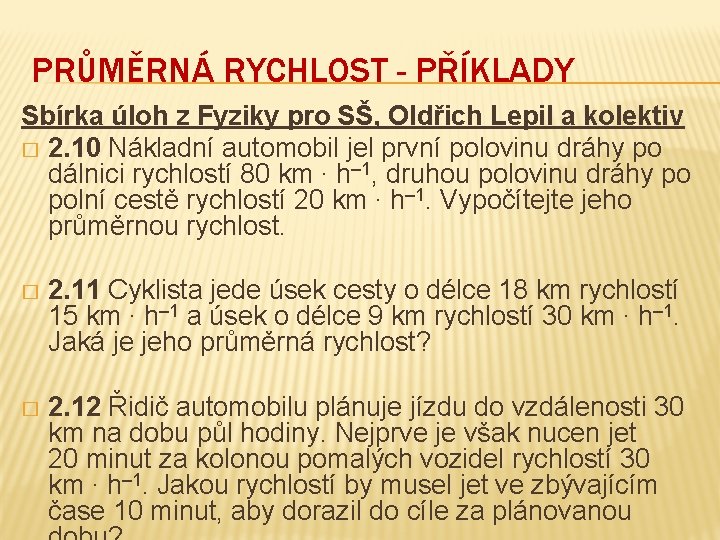 PRŮMĚRNÁ RYCHLOST - PŘÍKLADY Sbírka úloh z Fyziky pro SŠ, Oldřich Lepil a kolektiv