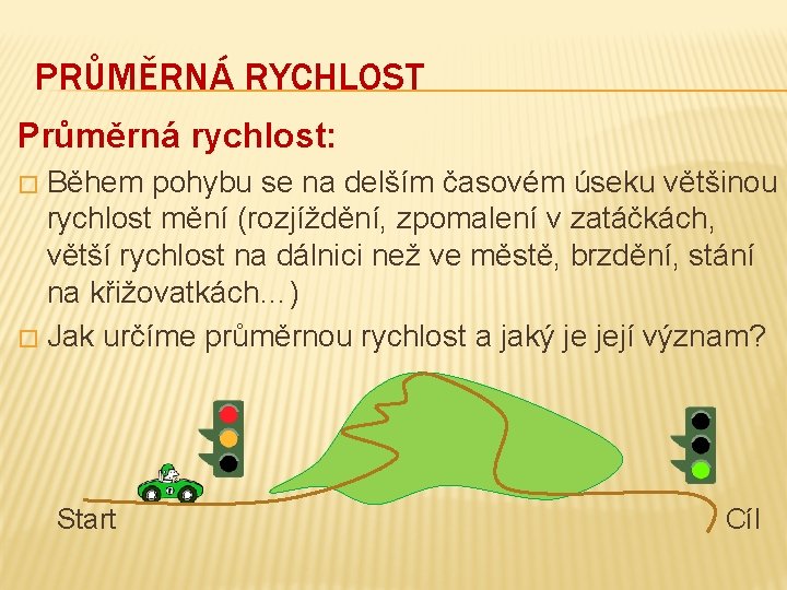 PRŮMĚRNÁ RYCHLOST Průměrná rychlost: Během pohybu se na delším časovém úseku většinou rychlost mění