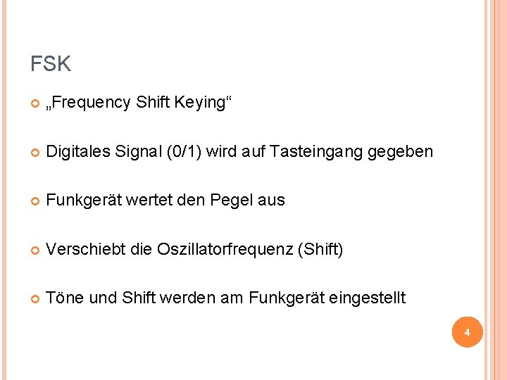 FSK „Frequency Shift Keying“ Digitales Signal (0/1) wird auf Tasteingang gegeben Funkgerät wertet den
