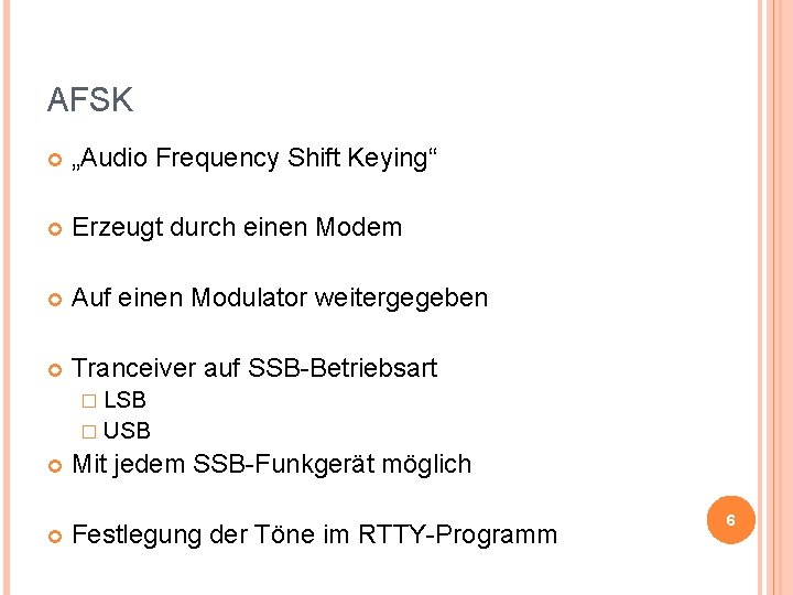 AFSK „Audio Frequency Shift Keying“ Erzeugt durch einen Modem Auf einen Modulator weitergegeben Tranceiver