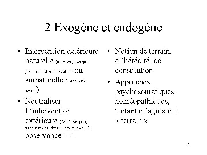 2 Exogène et endogène • Intervention extérieure • Notion de terrain, naturelle (microbe, toxique,