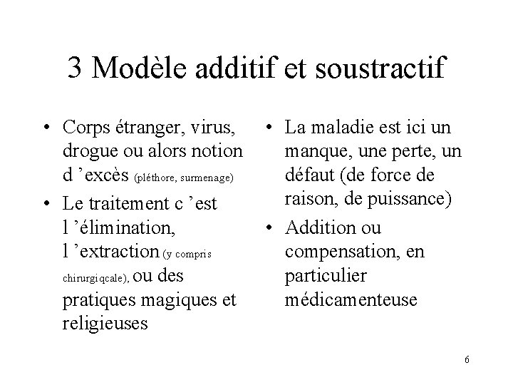 3 Modèle additif et soustractif • Corps étranger, virus, • La maladie est ici