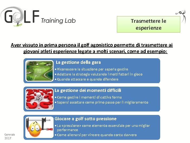 Trasmettere le esperienze Aver vissuto in prima persona il golf agonistico permette di trasmettere Trasmettere le esperienze Aver vissuto in prima persona il golf agonistico permette di trasmettere