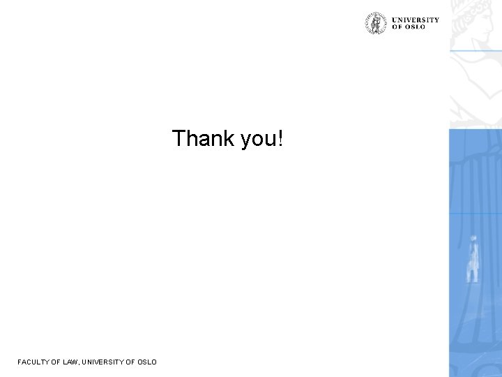 Thank you! FACULTY OF LAW, UNIVERSITY OF OSLO 