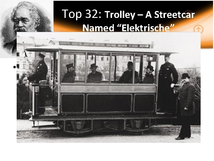 Top 32: Trolley – A Streetcar Named “Elektrische” • On May 16, 1881, the