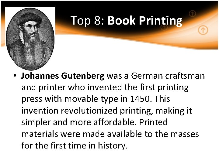 Top 8: Book Printing • Johannes Gutenberg was a German craftsman and printer who