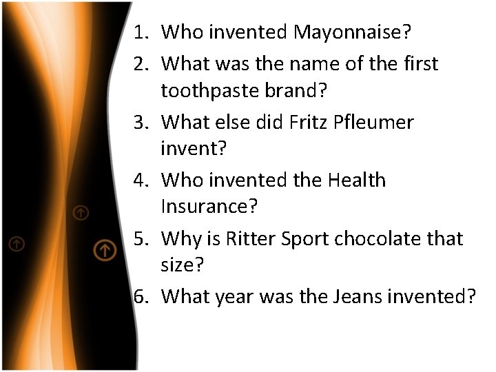 1. Who invented Mayonnaise? 2. What was the name of the first toothpaste brand?