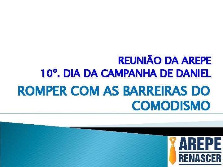 REUNIÃO DA AREPE 10º. DIA DA CAMPANHA DE DANIEL ROMPER COM AS BARREIRAS DO