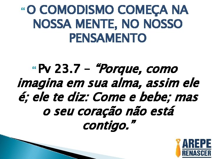  O COMODISMO COMEÇA NA NOSSA MENTE, NO NOSSO PENSAMENTO Pv 23. 7 –