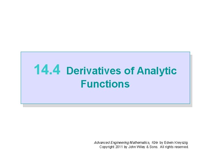 14. 4 Derivatives of Analytic Functions Advanced Engineering Mathematics, 10/e by Edwin Kreyszig Copyright