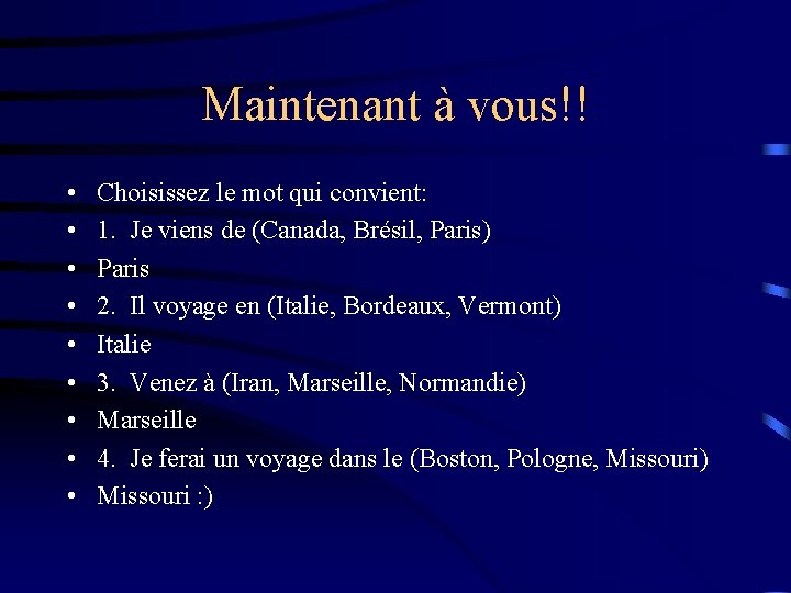 Maintenant à vous!! • • • Choisissez le mot qui convient: 1. Je viens