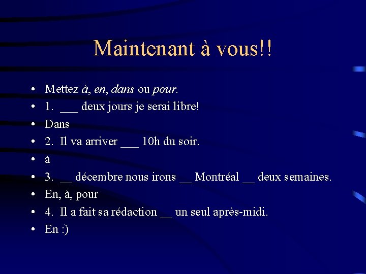Maintenant à vous!! • • • Mettez à, en, dans ou pour. 1. ___