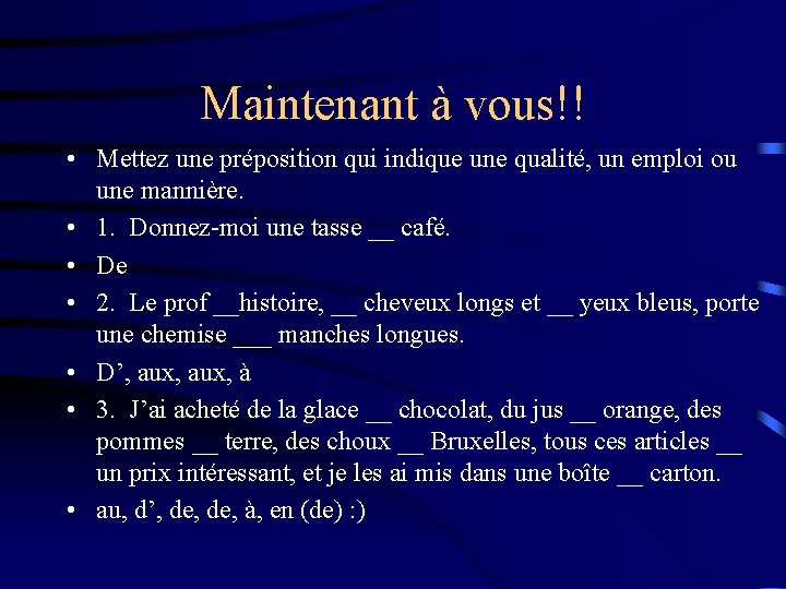 Maintenant à vous!! • Mettez une préposition qui indique une qualité, un emploi ou